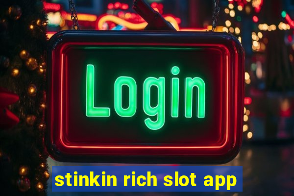 stinkin rich slot app