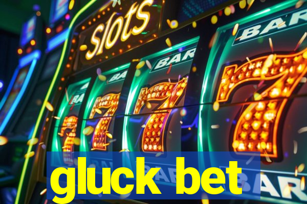 gluck bet