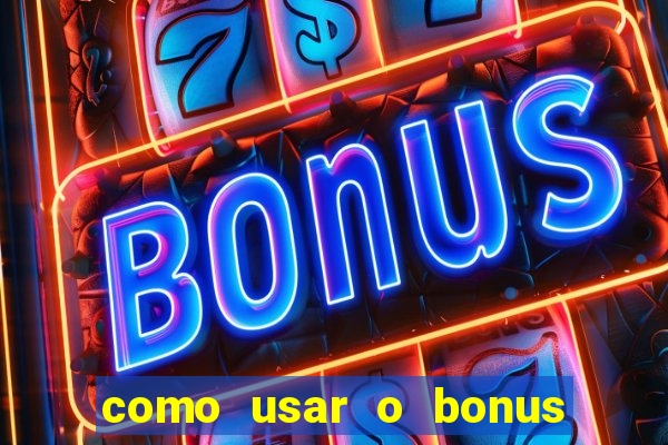 como usar o bonus do vai de bet