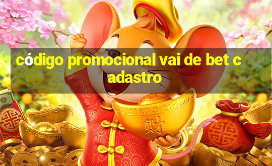 código promocional vai de bet cadastro