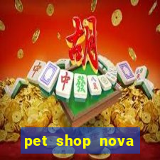 pet shop nova campo grande