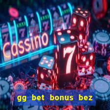 gg bet bonus bez depozytu 2021