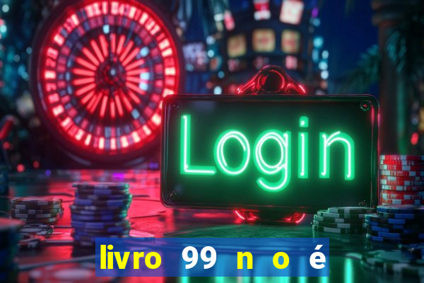 livro 99 n o é 100 pdf grátis 99 n o é 100 pdf download