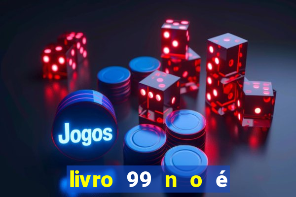 livro 99 n o é 100 pdf grátis 99 n o é 100 pdf download