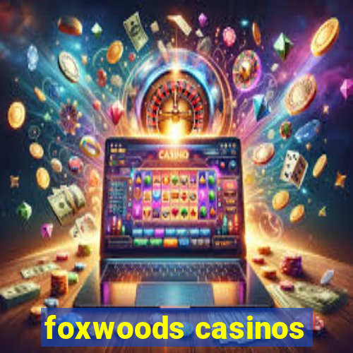 foxwoods casinos