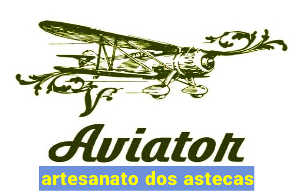 artesanato dos astecas