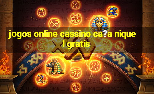 jogos online cassino ca?a niquel gratis