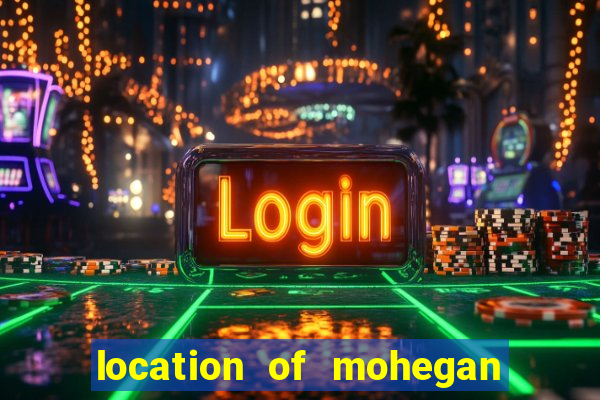 location of mohegan sun casino