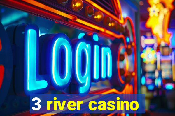 3 river casino