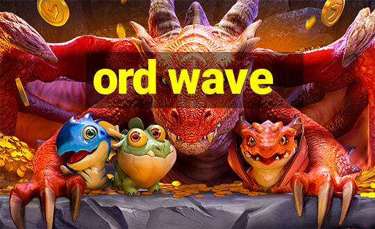 ord wave