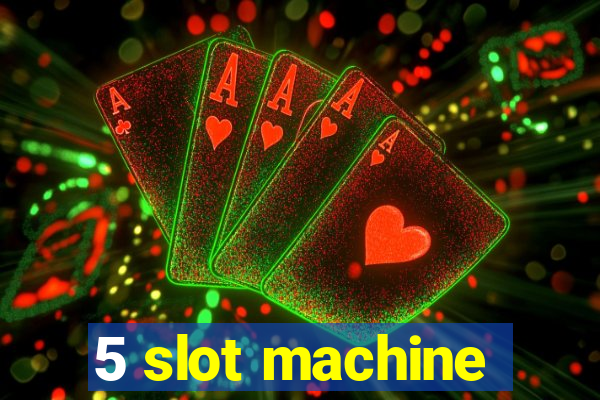 5 slot machine