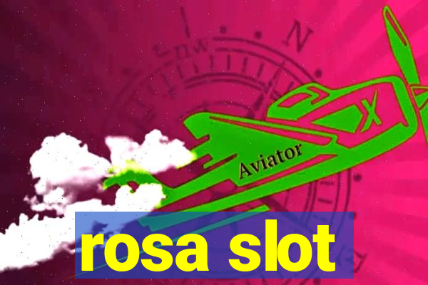 rosa slot