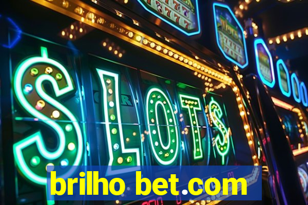 brilho bet.com