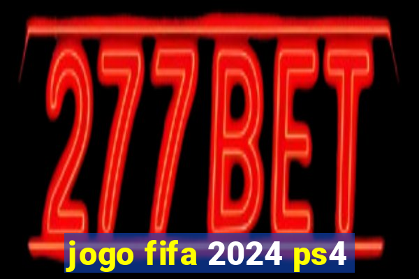 jogo fifa 2024 ps4