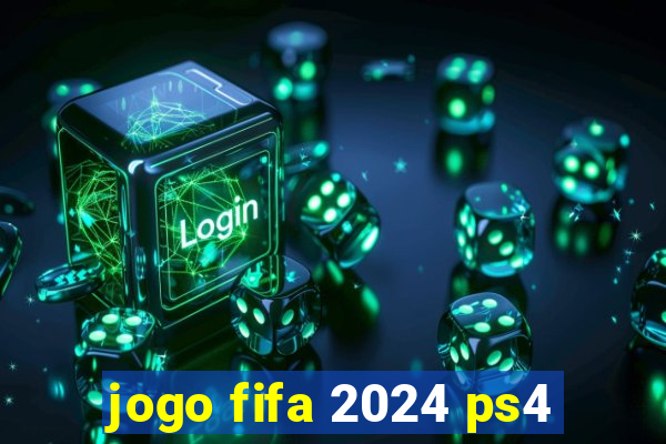 jogo fifa 2024 ps4