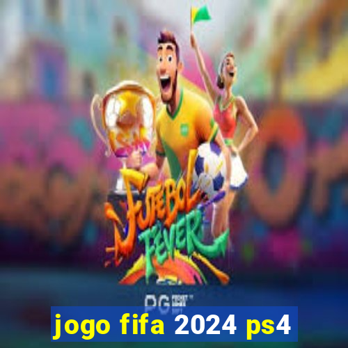 jogo fifa 2024 ps4