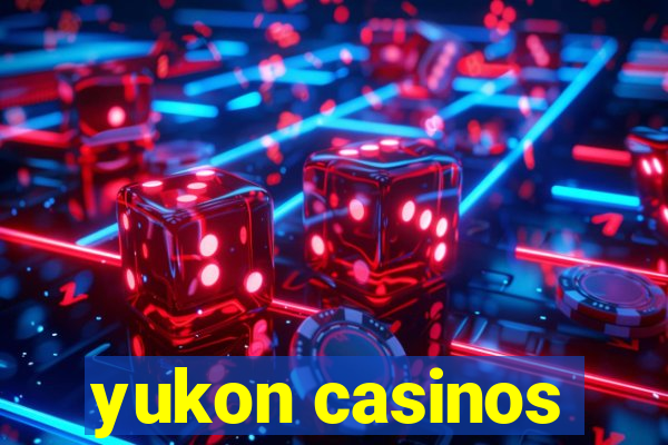 yukon casinos