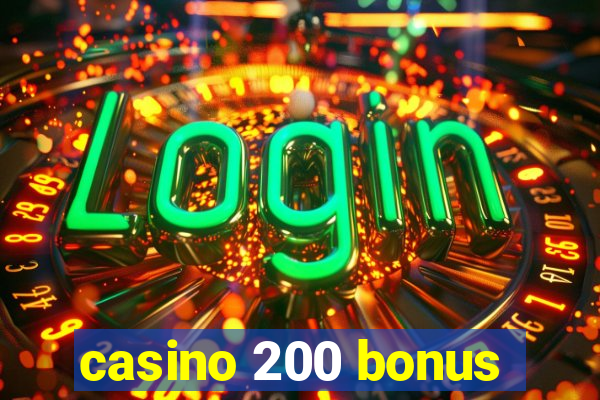 casino 200 bonus