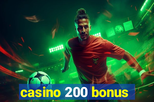 casino 200 bonus