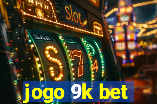 jogo 9k bet