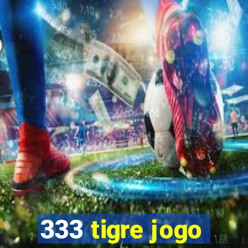 333 tigre jogo