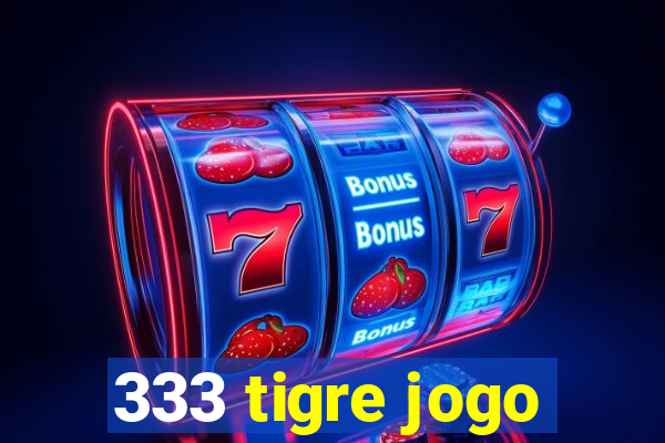 333 tigre jogo