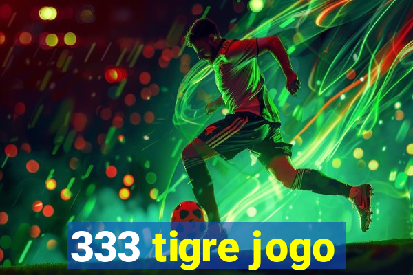 333 tigre jogo