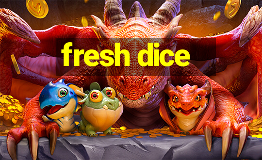 fresh dice