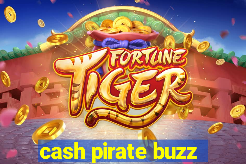 cash pirate buzz