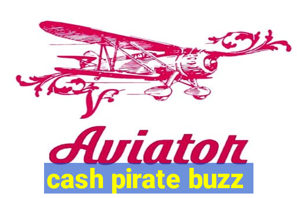 cash pirate buzz