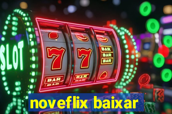 noveflix baixar