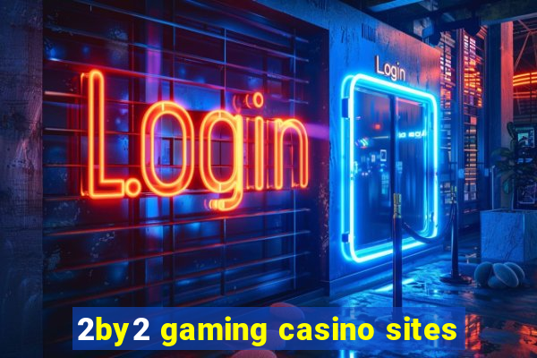 2by2 gaming casino sites