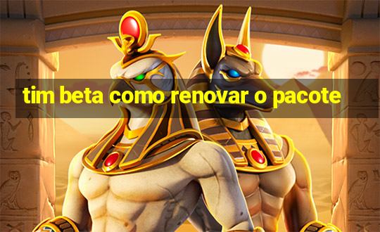 tim beta como renovar o pacote