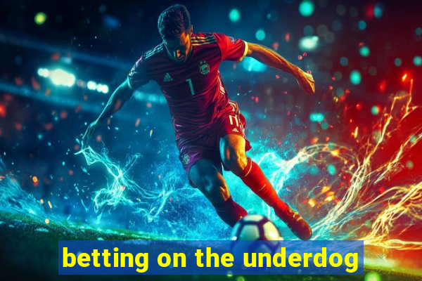 betting on the underdog