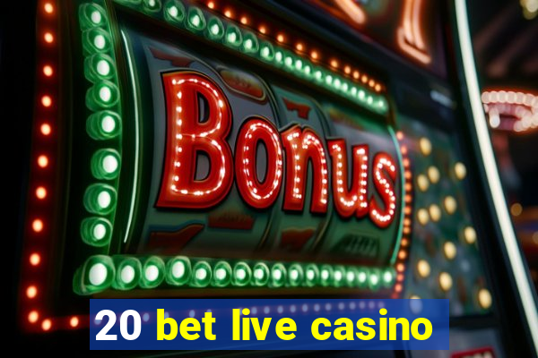 20 bet live casino