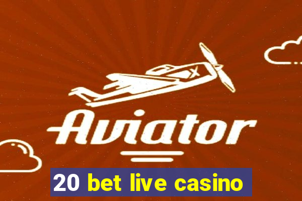 20 bet live casino