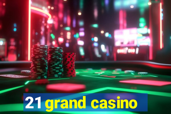 21 grand casino