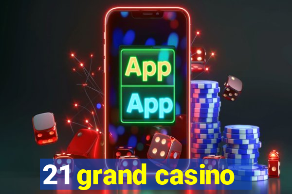 21 grand casino