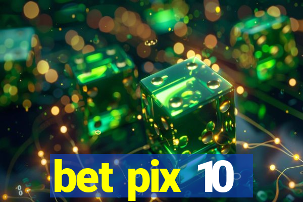 bet pix 10