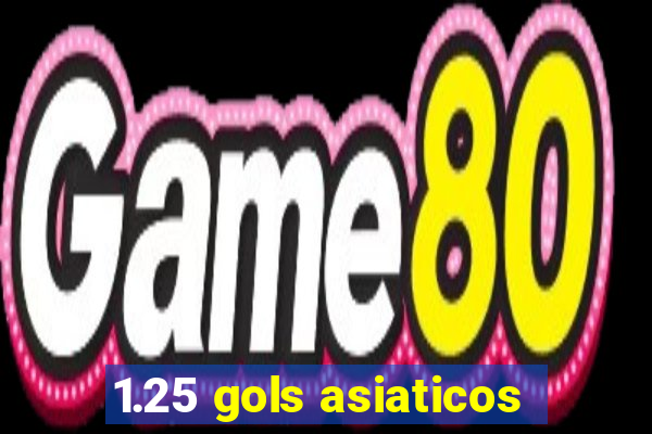 1.25 gols asiaticos