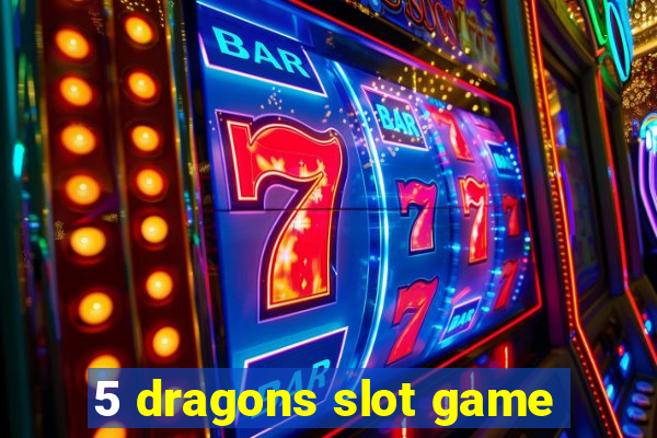 5 dragons slot game