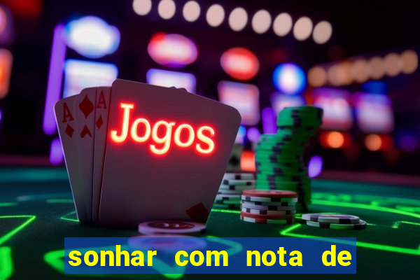 sonhar com nota de 100 reais jogo do bicho