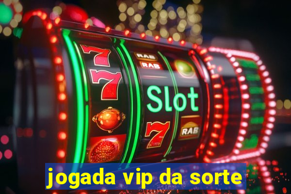 jogada vip da sorte