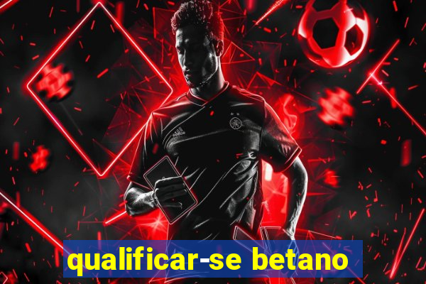 qualificar-se betano