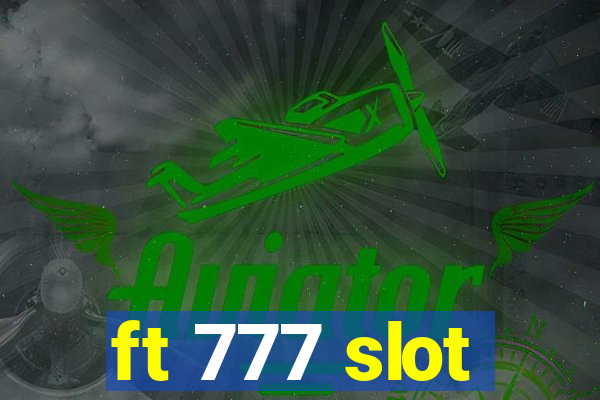 ft 777 slot