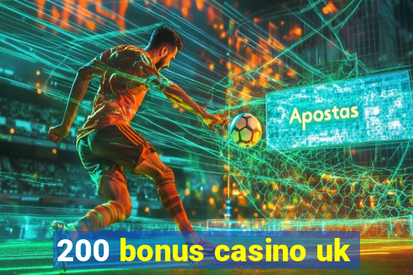 200 bonus casino uk