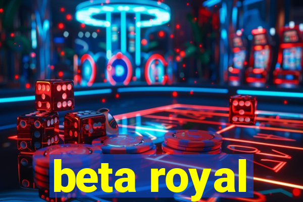 beta royal