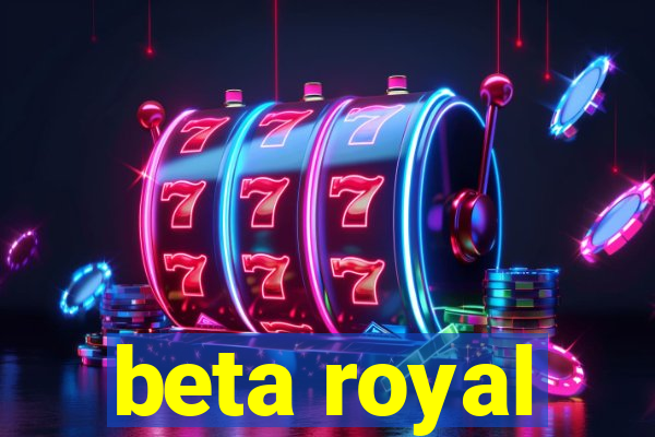 beta royal