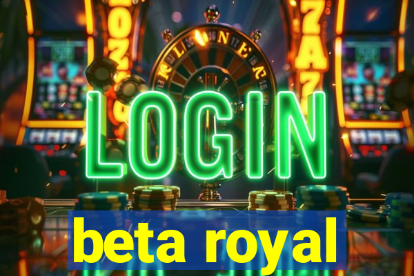 beta royal