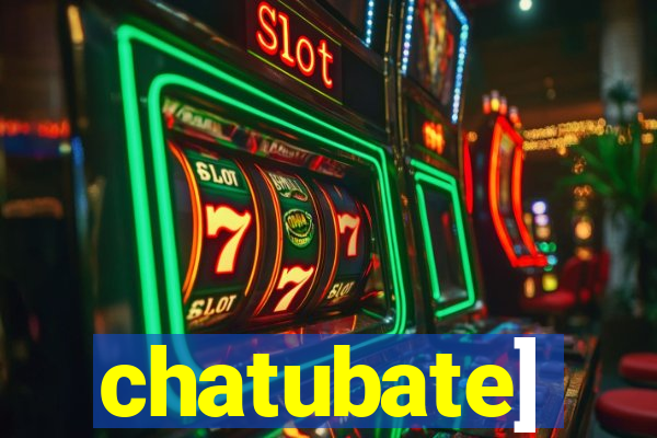 chatubate]